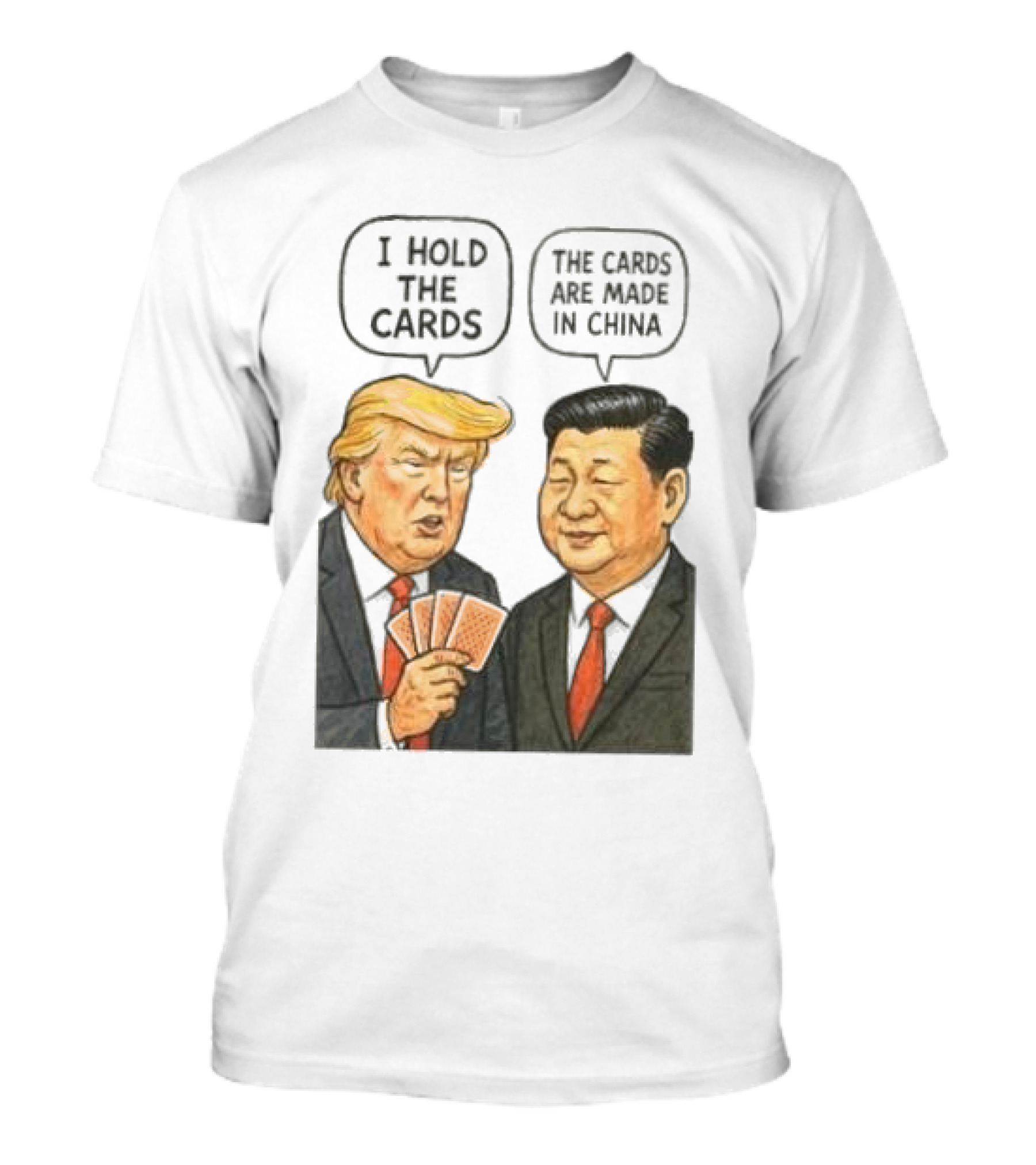 I Hold The Cards The Cards Are Made In China Trump Vs Xi Jinping War T-Shirt
