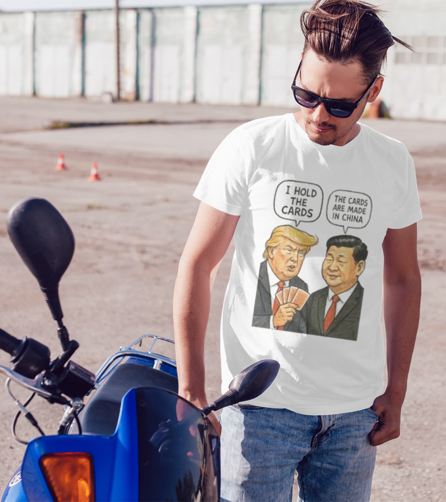 I Hold The Cards The Cards Are Made In China Trump Vs Xi Jinping War T-Shirt