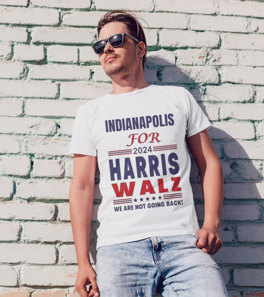 Indianapolis For 2024 Harris Walz We Are Not Going Back T-Shirt
