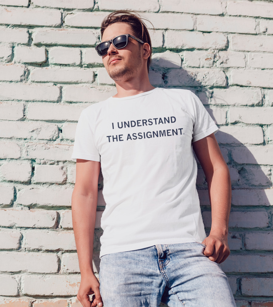 I Understand The Assignment T-Shirt