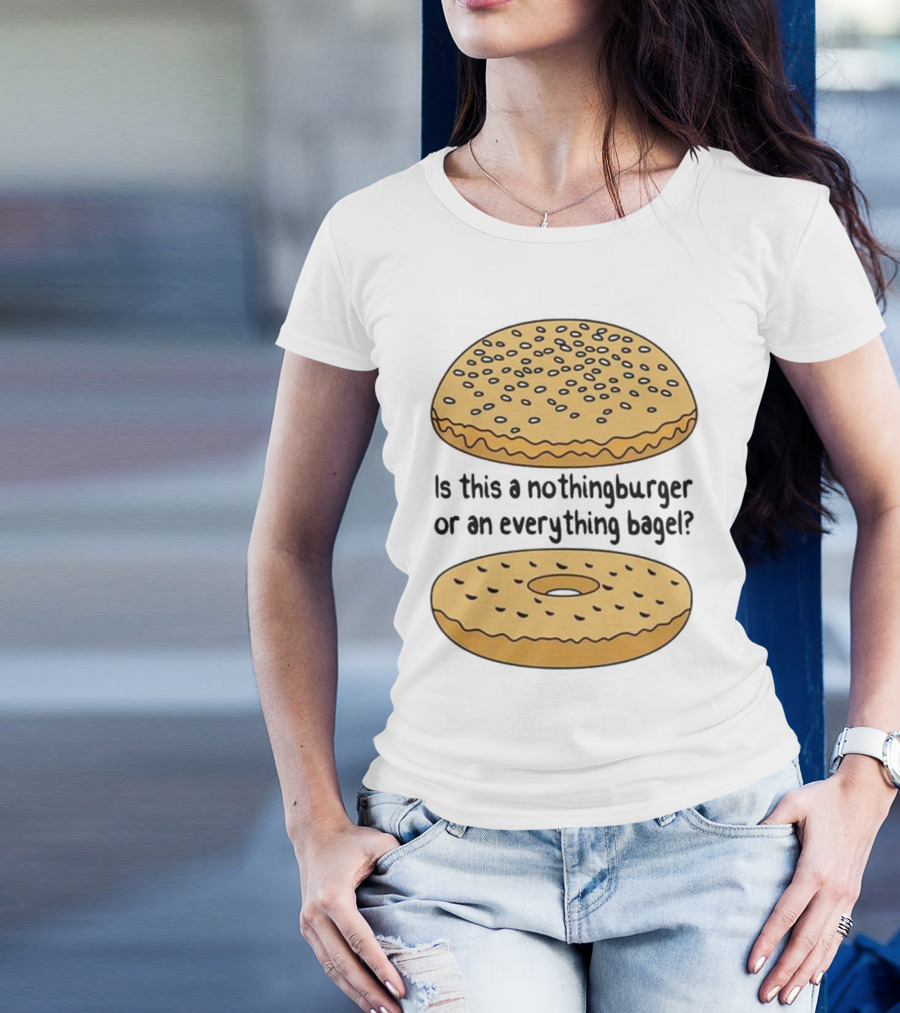 Is This A Nothingburger Or An Everything Bagel? T-Shirt
