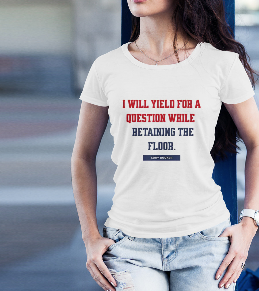 I Will Yield For A Question While Retaining The Floor Cory Booker T-Shirt
