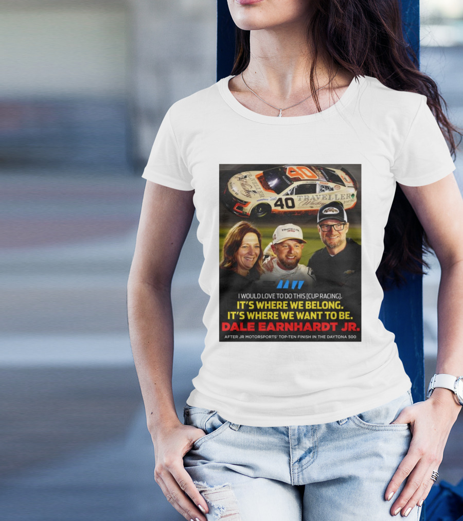 Traveller 40 Cup Racing Dale Earnhardt Jr It's Where We Belong T-Shirt