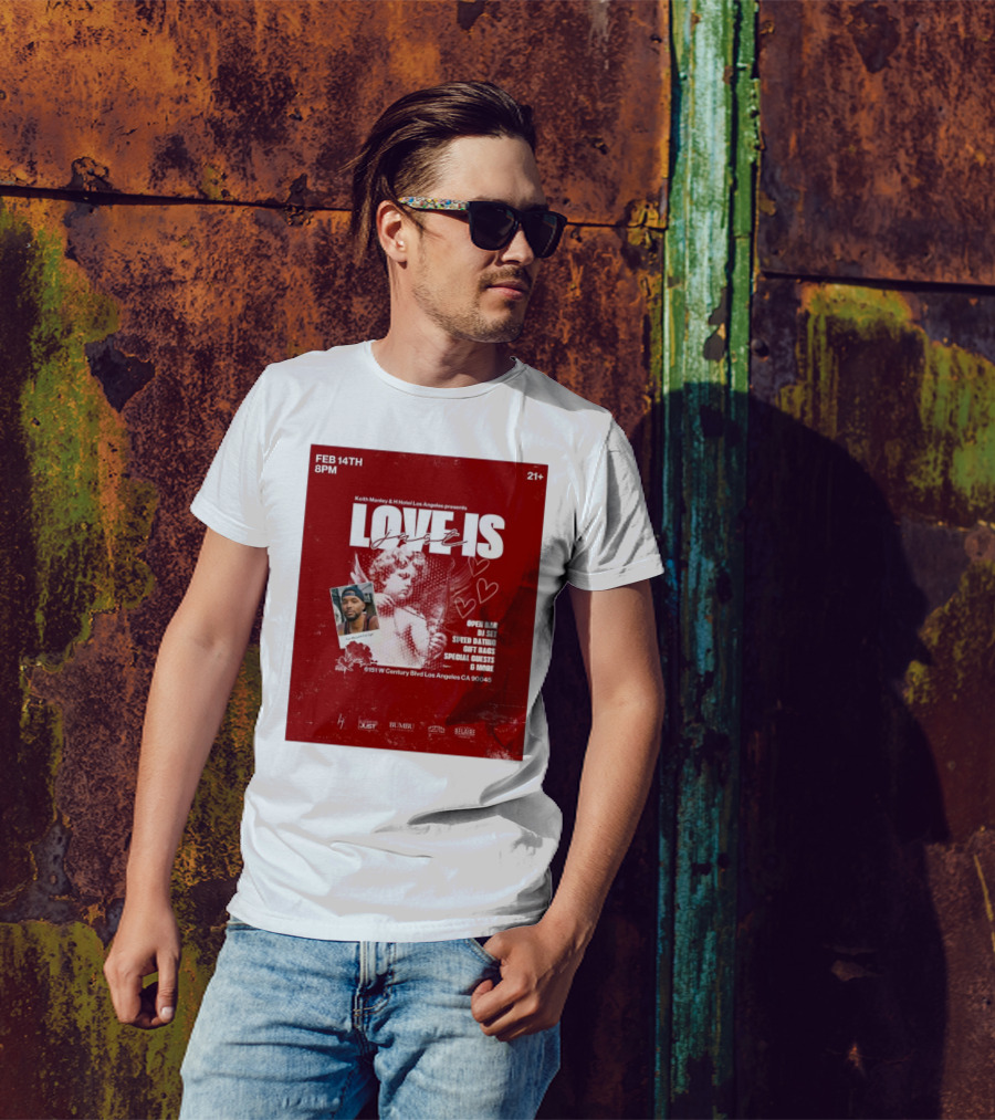 Keith Manley And H Hotel Los Angeles Presents Love Is Just Feb 14th 2025 Event With Open Bar And DJ Set T-Shirt