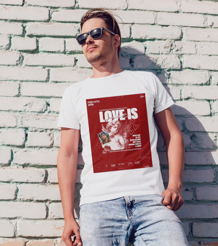 Keith Manley And H Hotel Los Angeles Presents Love Is Just Feb 14th 2025 Event With Open Bar And DJ Set T-Shirt