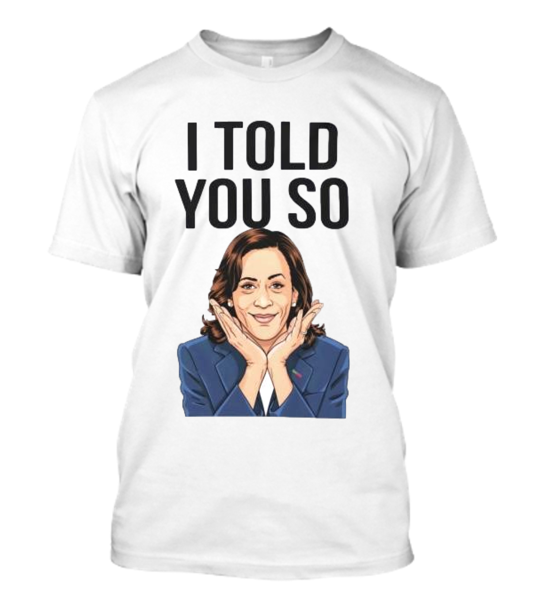 Kamala Harris I Told You So T-Shirt