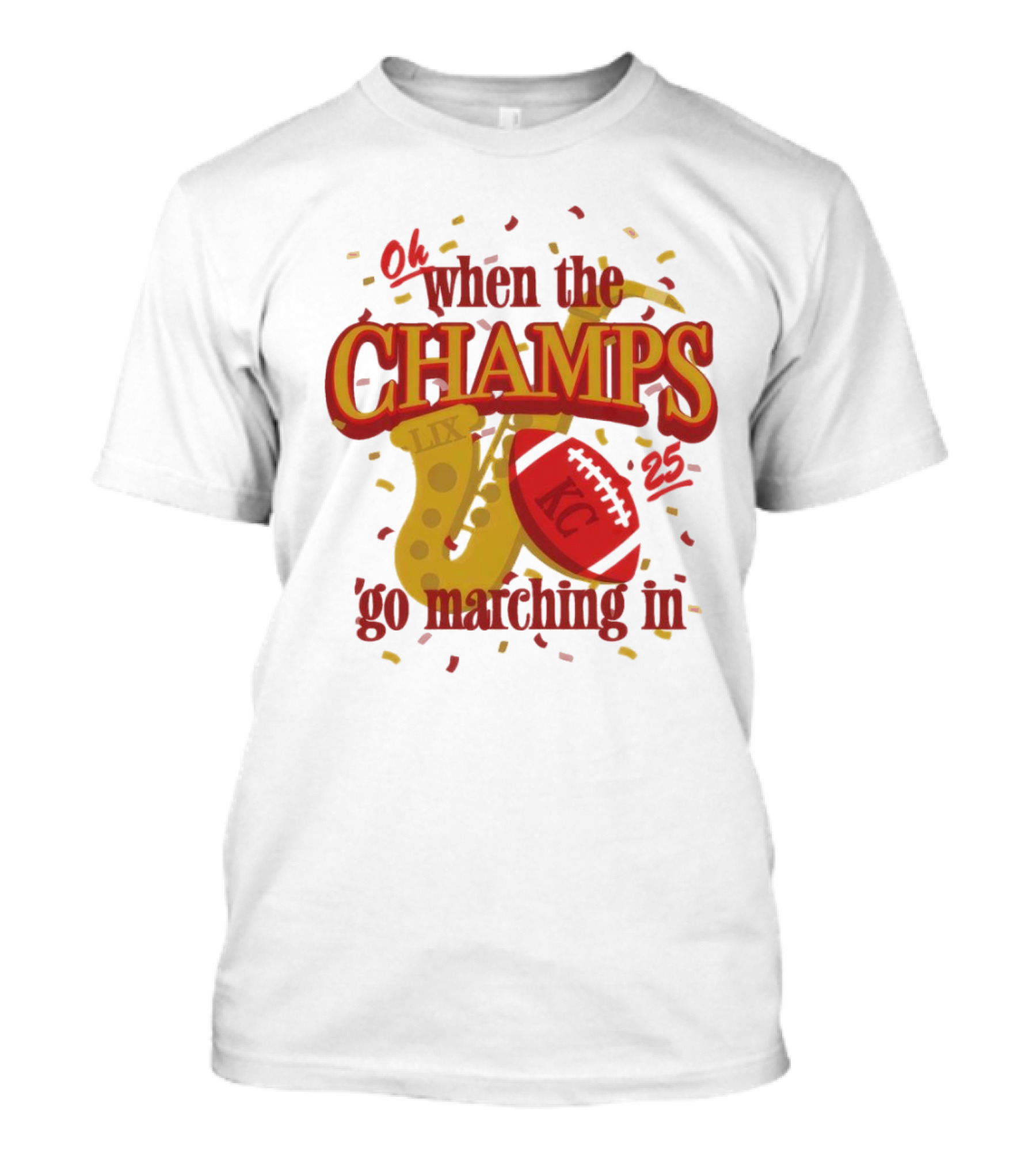 Kansas City Chiefs Champs Super Bowl LIX 2025 Oh When The Champs Go Marching In T-Shirt