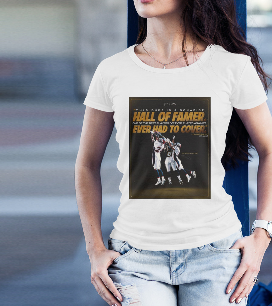 "This Dude Is A Bonafide Hall Of Famer One Of The Best Players Ever Had To Cover Champ Bailey NFL Legend Los Angeles Chargers" T-Shirt