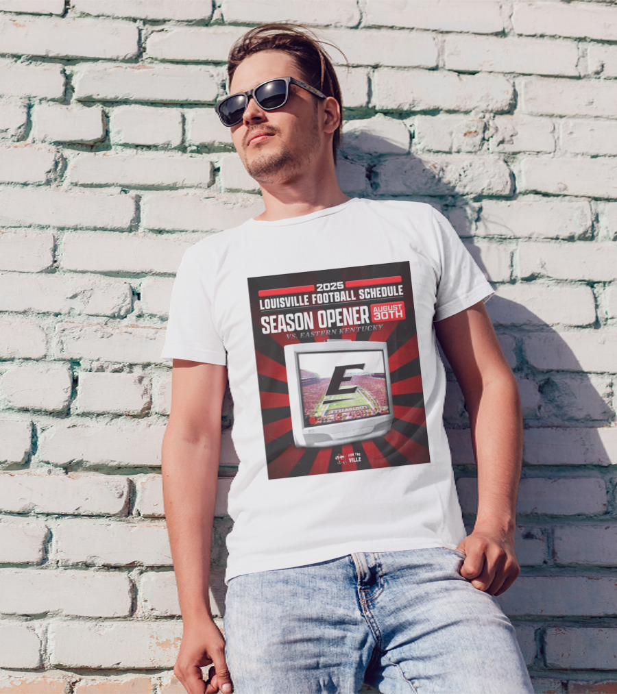 2025 Louisville Football Schedule Season Opener August 30th Vs Eastern Kentucky T-Shirt