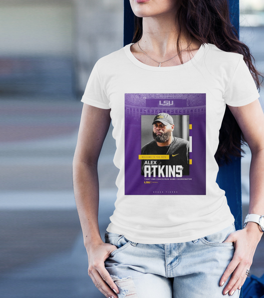 LSU Football Welcome To The Path Alex Atkins Tight End Coach Run Game Coordinator Geaux Tigers T-Shirt