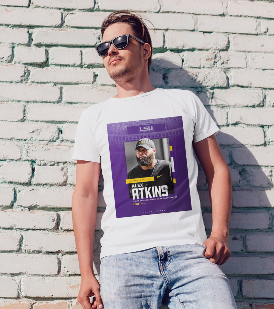 LSU Football Welcome To The Path Alex Atkins Tight End Coach Run Game Coordinator Geaux Tigers T-Shirt