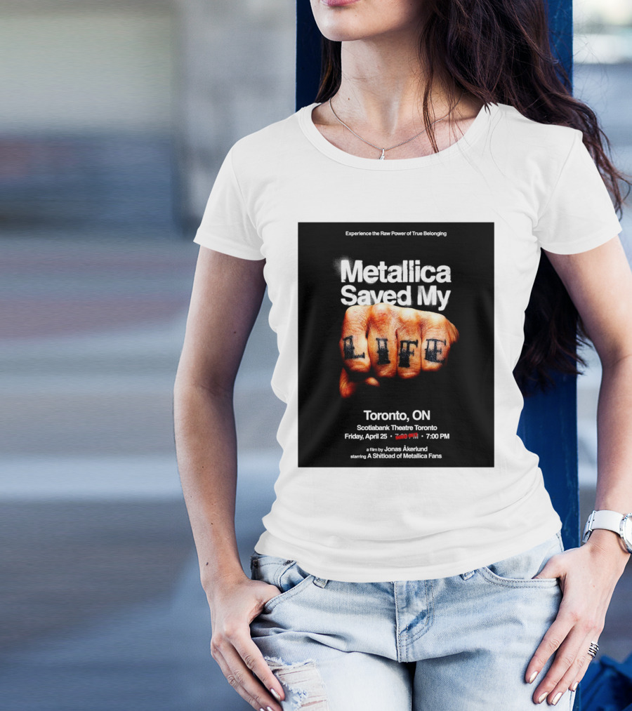 Metallica Saved My Life Toronto ON Scotiabank Theatre Friday April 25 2025 Experience The Raw Power Of True Belonging T-Shirt