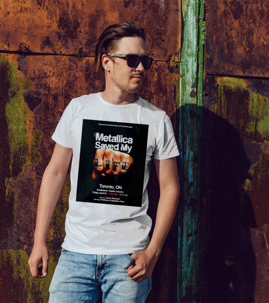 Metallica Saved My Life Toronto ON Scotiabank Theatre Friday April 25 2025 Experience The Raw Power Of True Belonging T-Shirt