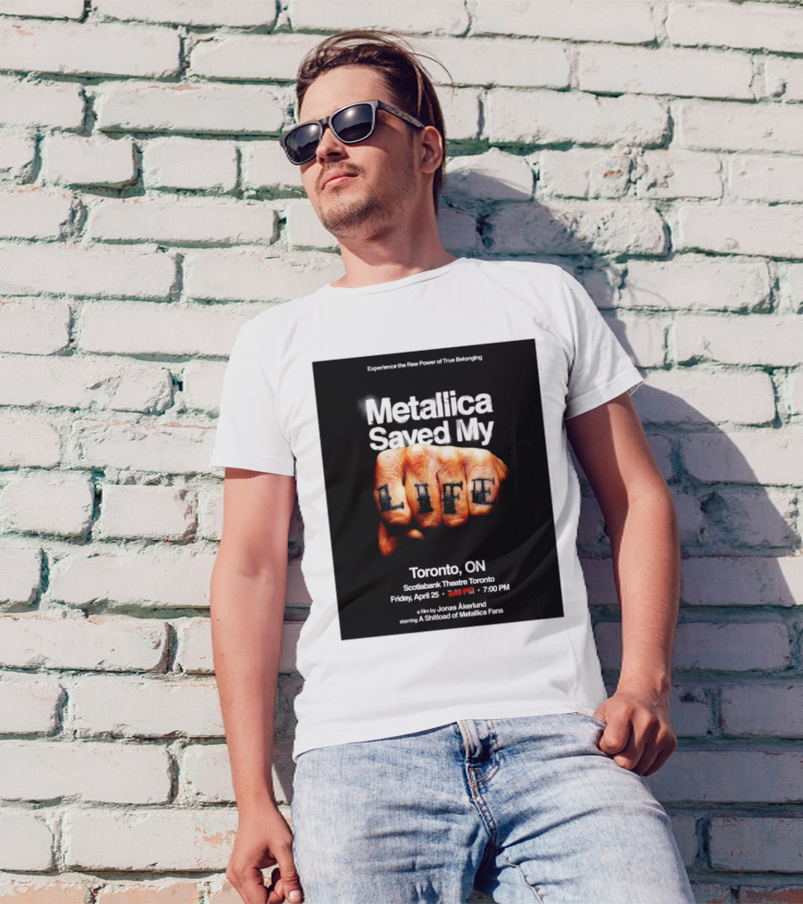 Metallica Saved My Life Toronto ON Scotiabank Theatre Friday April 25 2025 Experience The Raw Power Of True Belonging T-Shirt