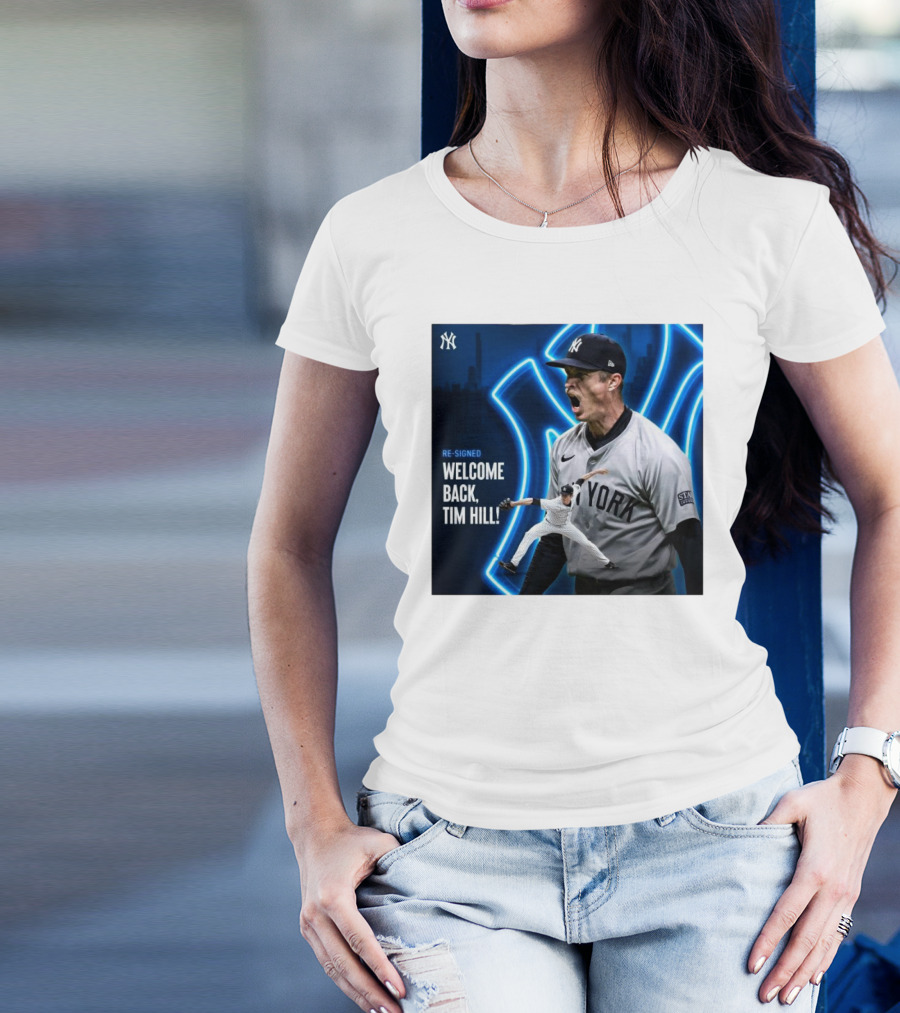 Yankees Welcome Back Tim Hill With Re-Signed Announcement T-Shirt