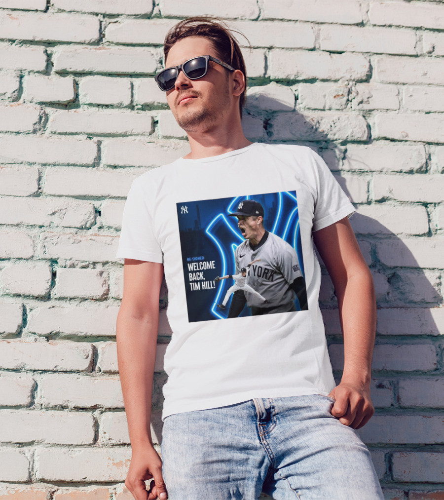 Yankees Welcome Back Tim Hill With Re-Signed Announcement T-Shirt