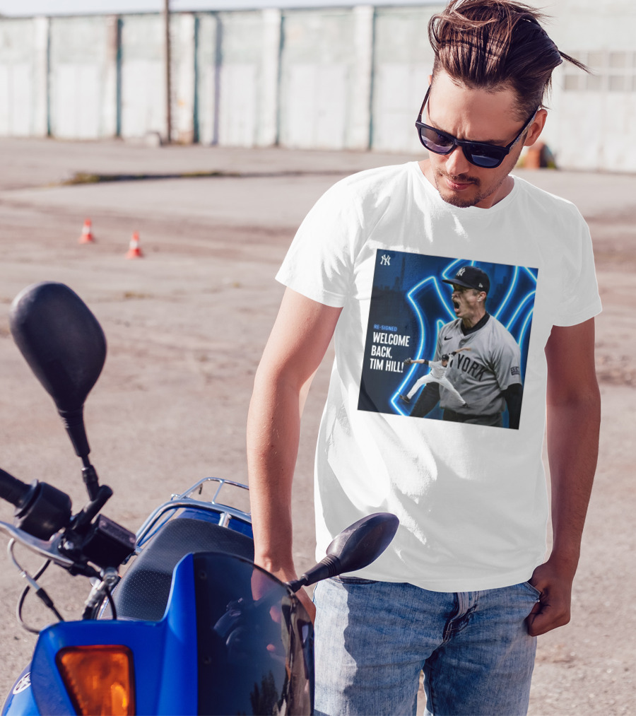 Yankees Welcome Back Tim Hill With Re-Signed Announcement T-Shirt