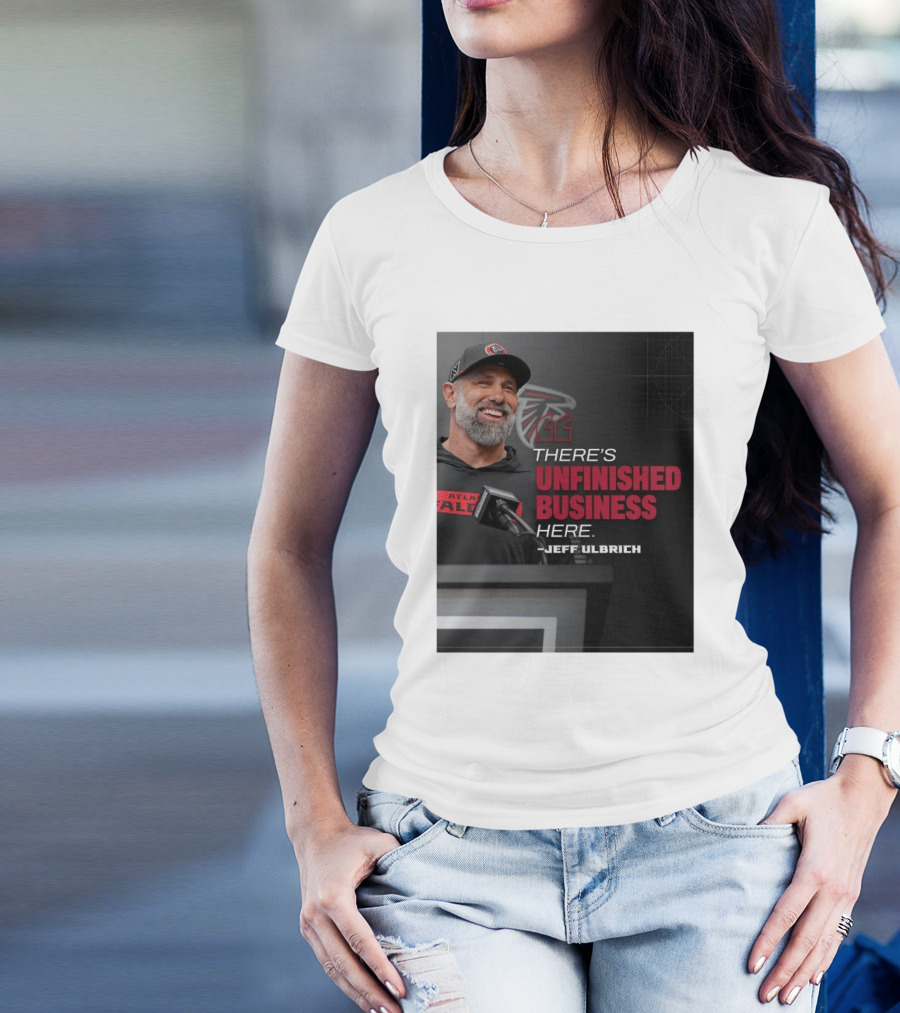 Atlanta Falcons There’s Unfinished Business Here Jeff Ulbrich T-Shirt