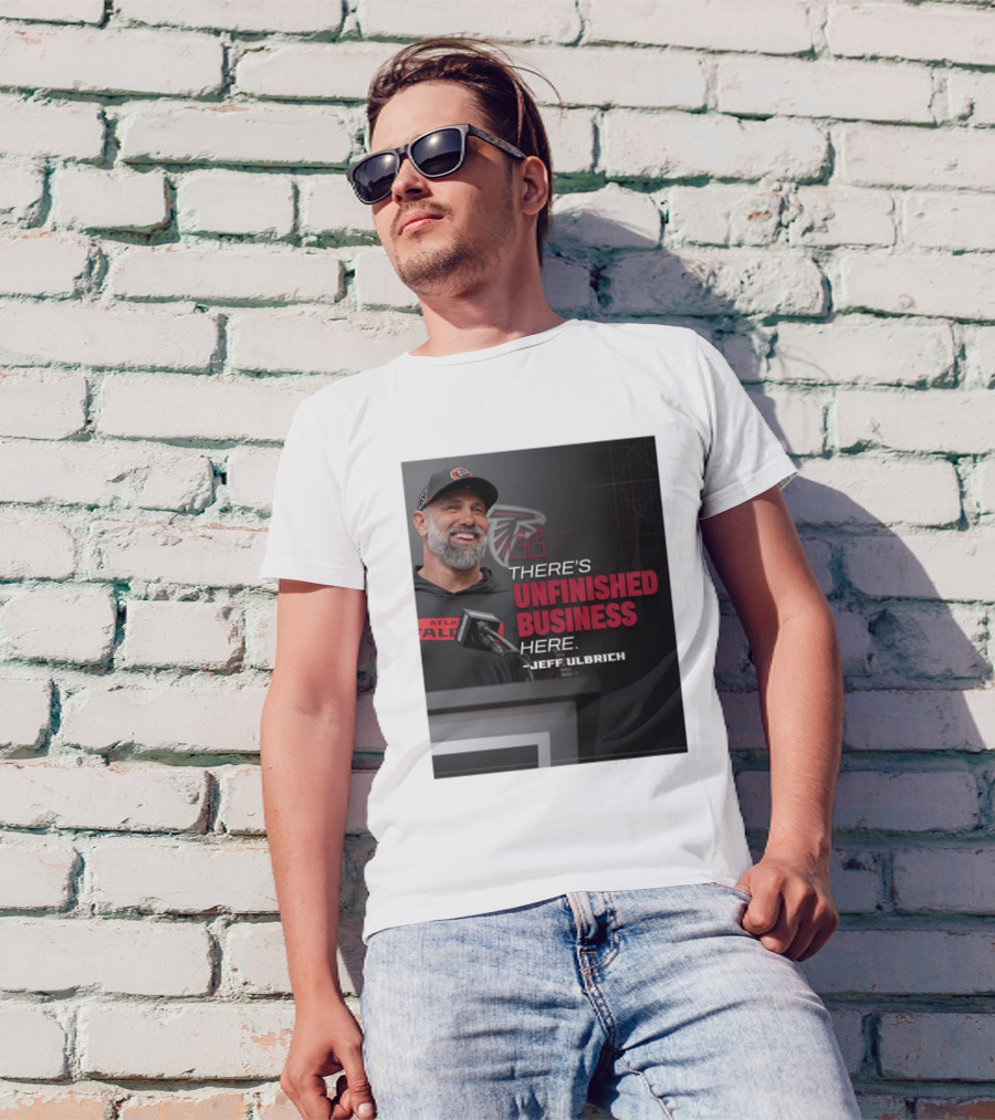 Atlanta Falcons There’s Unfinished Business Here Jeff Ulbrich T-Shirt