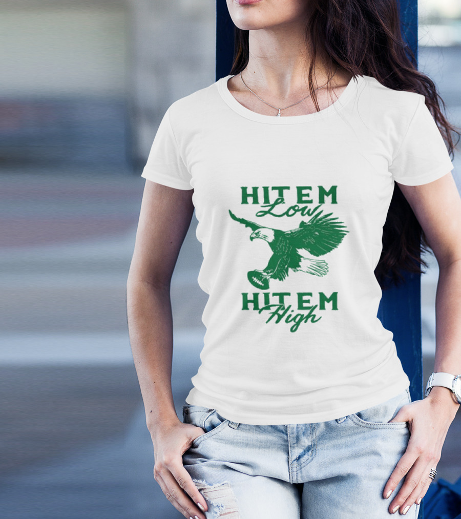 Hit Em Low Hit Em High NFL Eagles Philadelphia T-Shirt