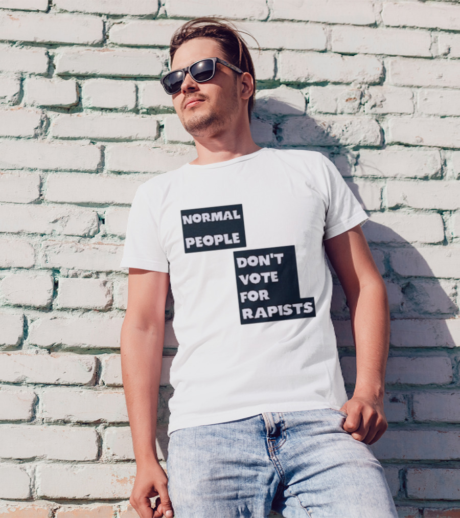 Normal People Don't Vote For Rapists T-Shirt