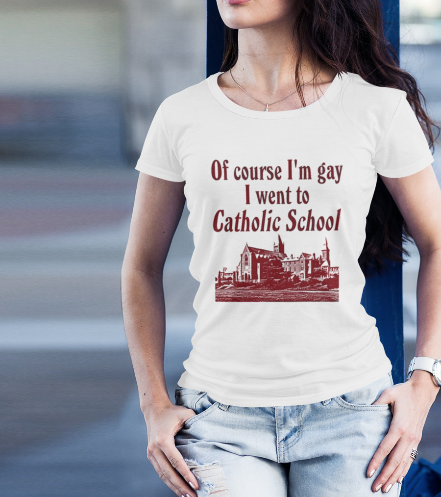 Of Course I'm Gay I Went To Catholic School Church Building T-Shirt