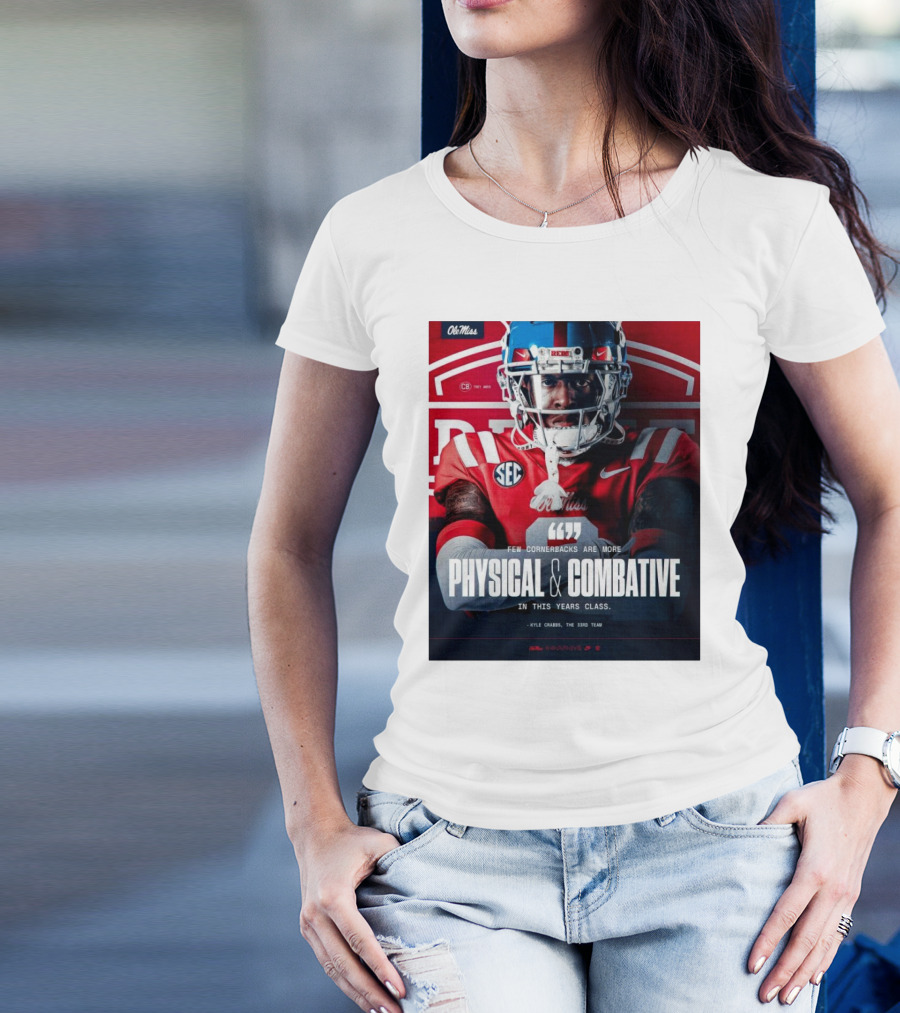 Ole Miss Rebels Football Few Cornerbacks Are More Physical & Combative Kyle Crabbs T-Shirt