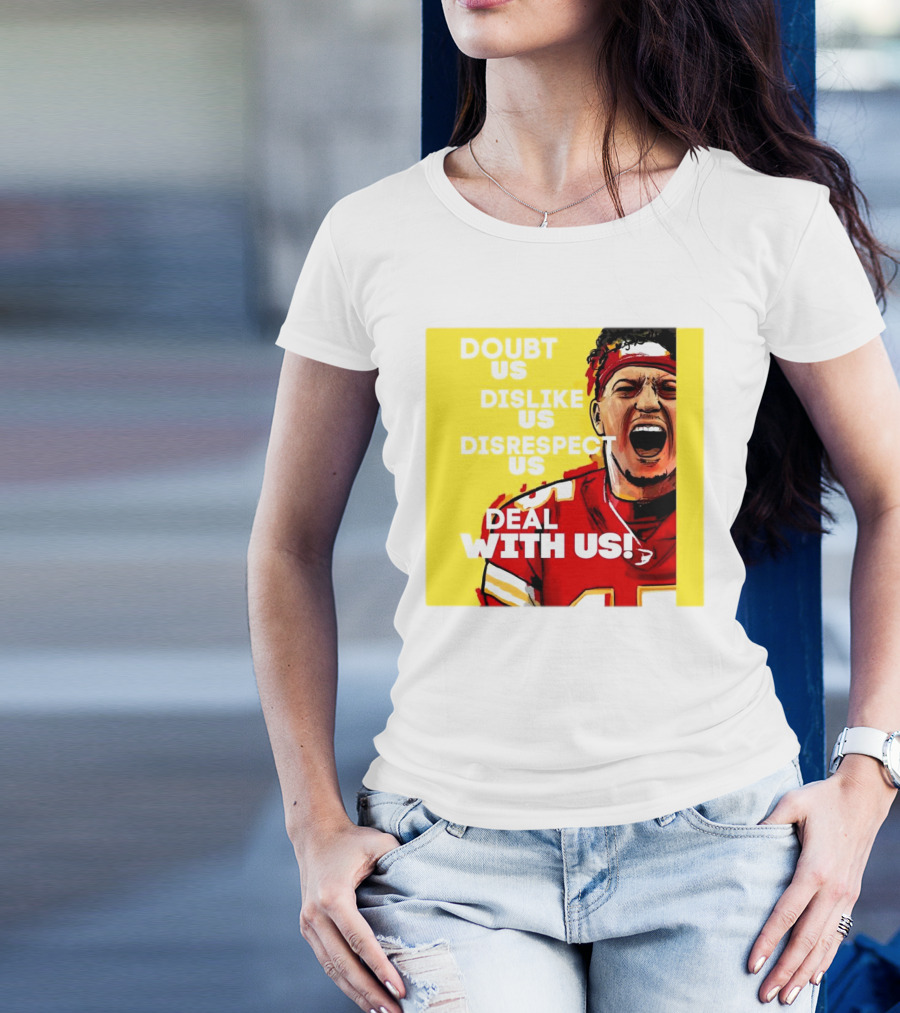 Patrick Mahomes Kansas City Chiefs Doubt Us Dislike Us Disrespect Us Deal With Us T-Shirt