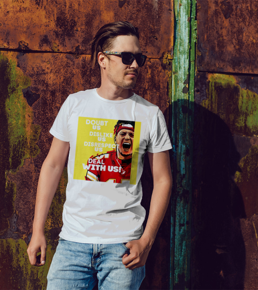 Patrick Mahomes Kansas City Chiefs Doubt Us Dislike Us Disrespect Us Deal With Us T-Shirt