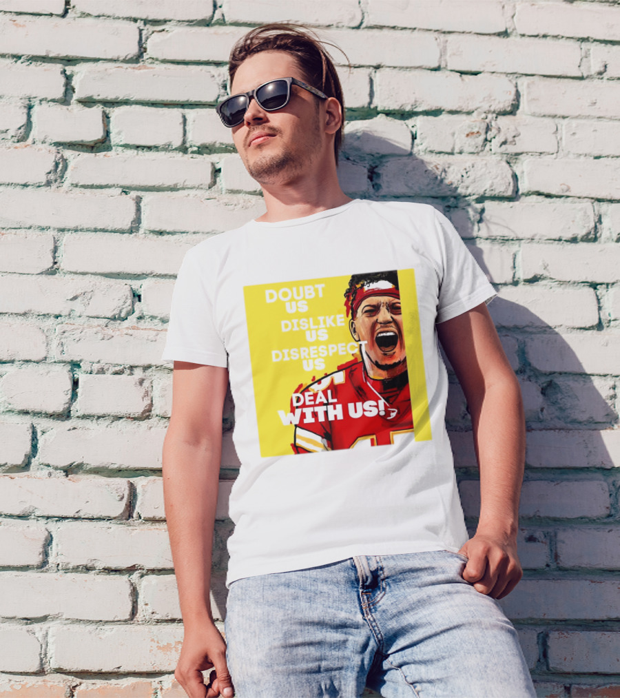 Patrick Mahomes Kansas City Chiefs Doubt Us Dislike Us Disrespect Us Deal With Us T-Shirt