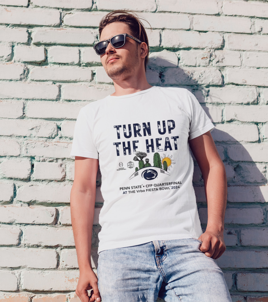 Penn State Nittany Lions Turn Up The Heat Vrbo Fiesta Bowl CFP Quarterfinal 2024 T-Shirt