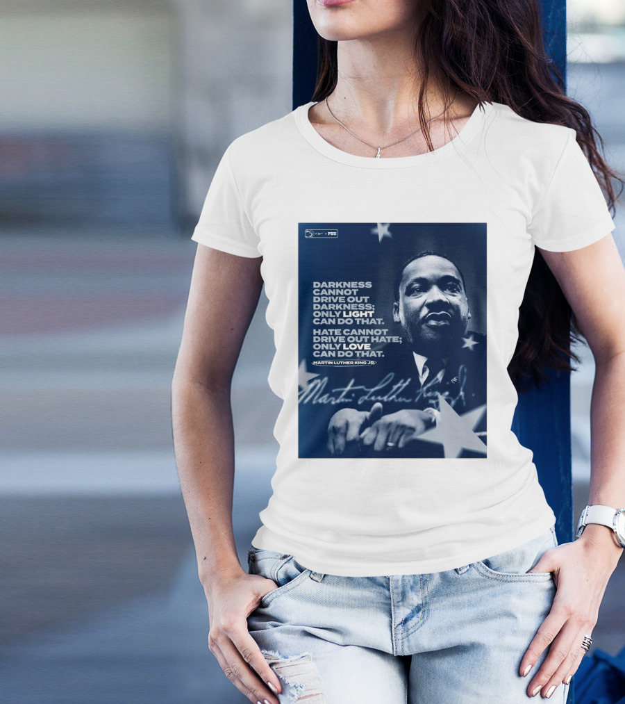 Penn State Football Nike PSU Martin Luther King Jr. Darkness Cannot Drive Out Darkness Only Light Can Do That Signature T-Shirt