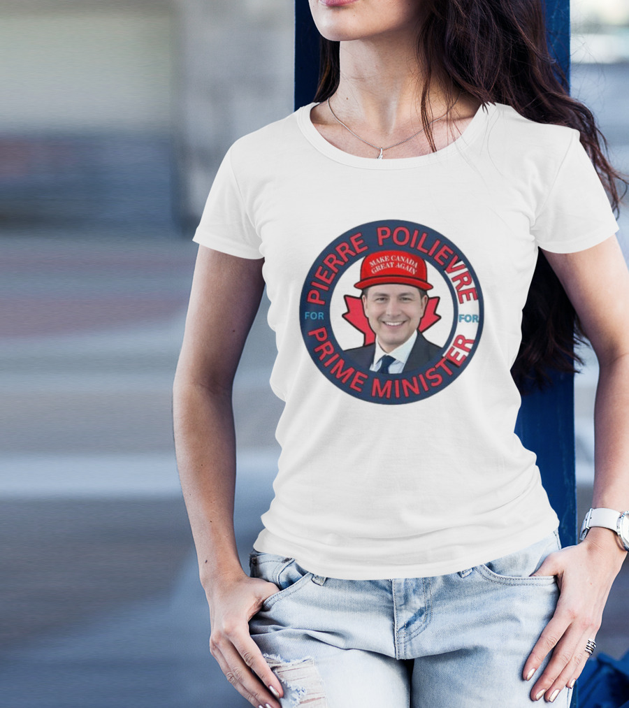 Pierre Poilievre For Prime Minister Make Canada Great Again 2025 T-Shirt