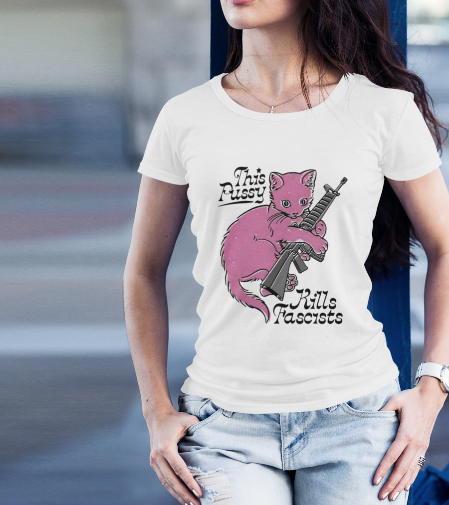 Pink Cat This Pussy Kills Fascists Iconic Protest Symbol With Rifle T-Shirt