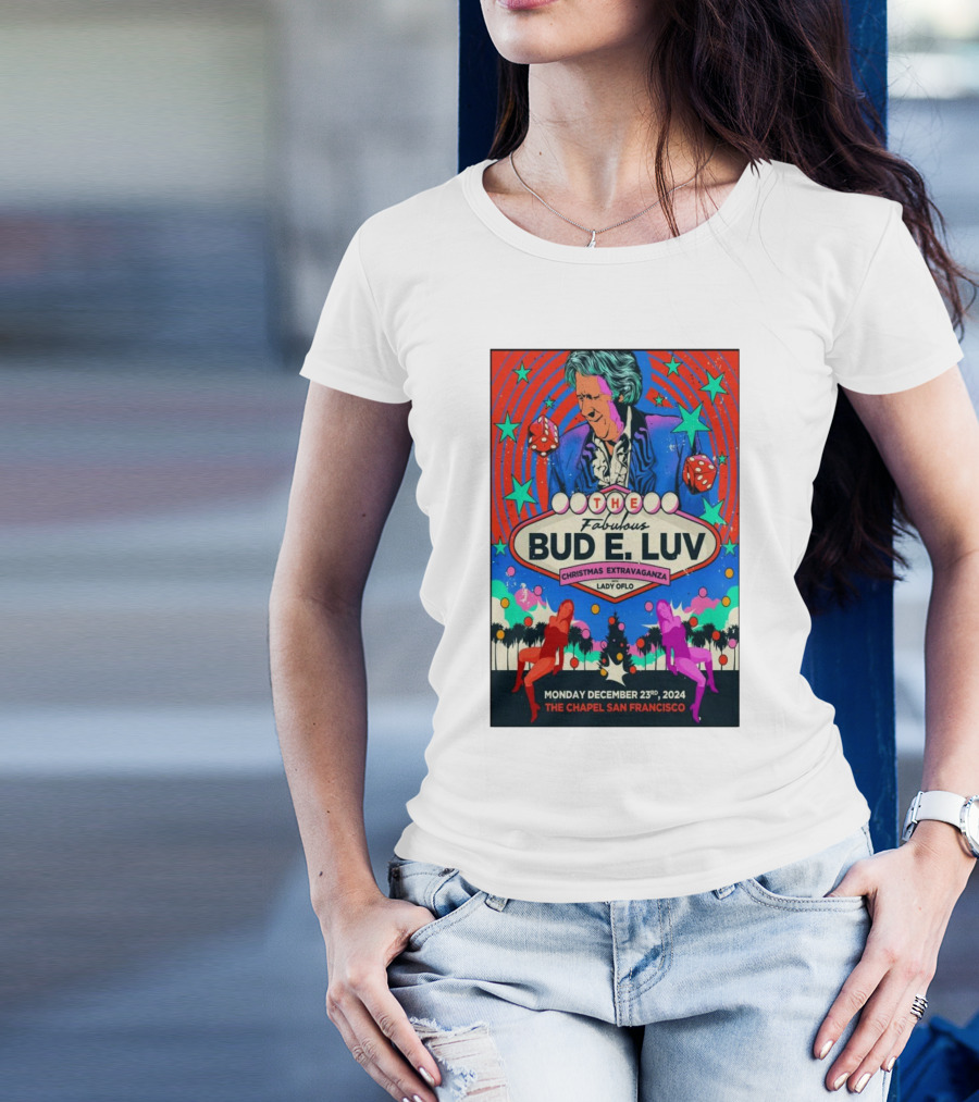 The Fabulous Bud E. Luv Christmas Extravaganza Lady Of Lo The Chapel San Francisco December 23 2024 T-Shirt