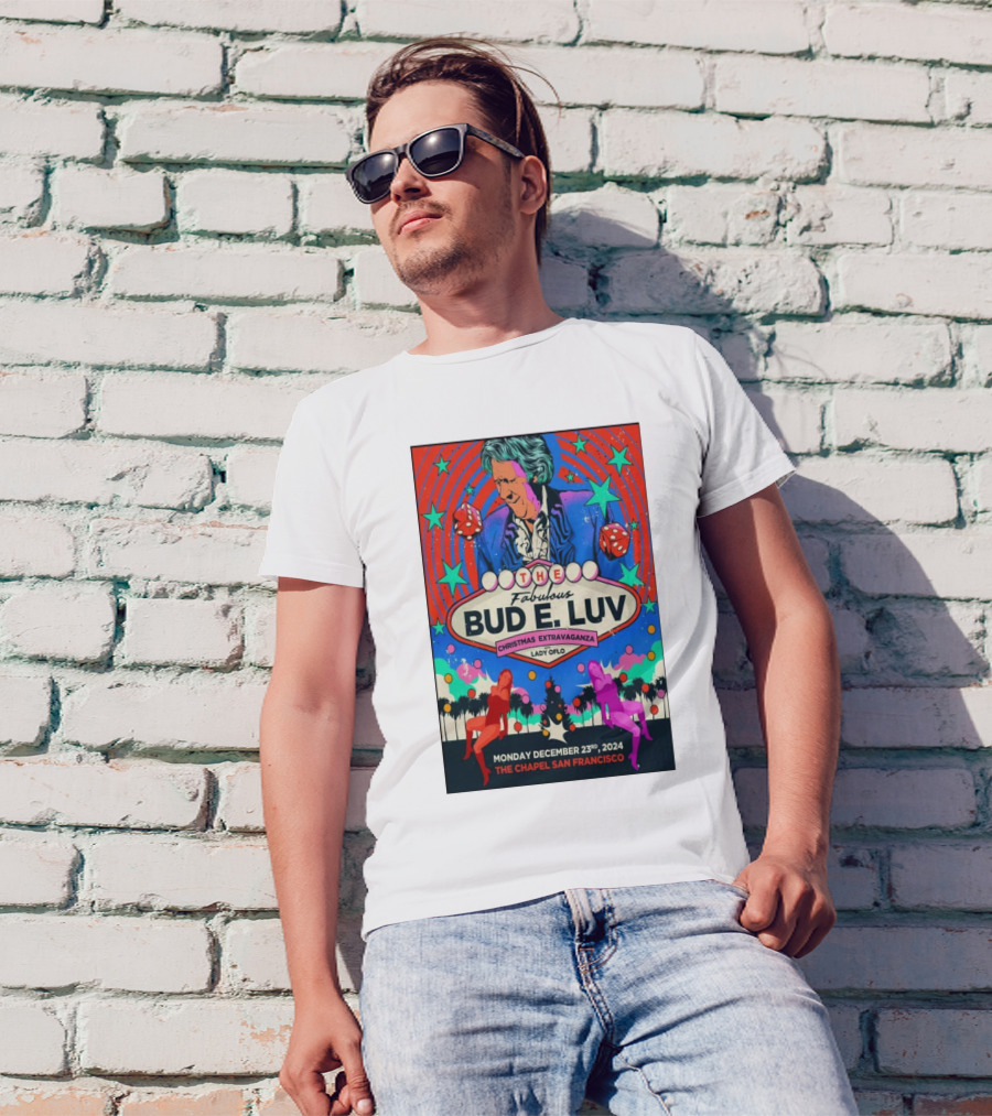 The Fabulous Bud E. Luv Christmas Extravaganza Lady Of Lo The Chapel San Francisco December 23 2024 T-Shirt