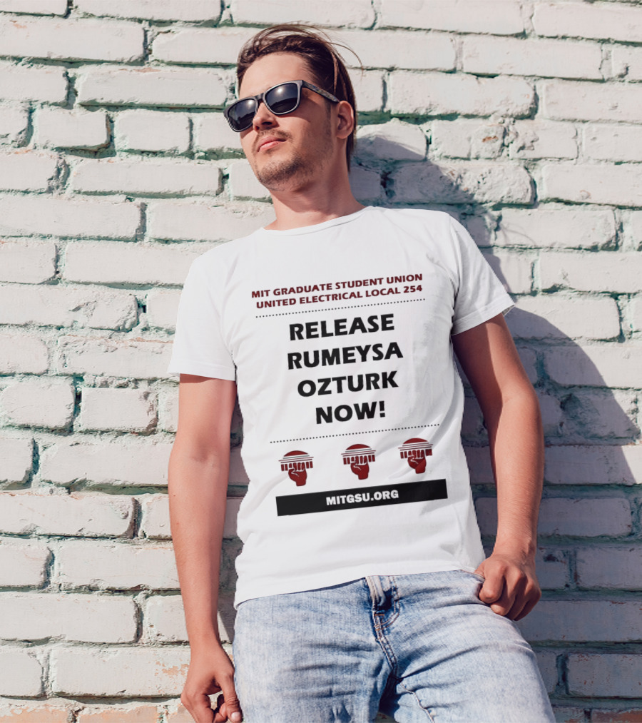 MIT Graduate Student Union United Electrical Local 254 Release Rumeysa Ozturk Now T-Shirt