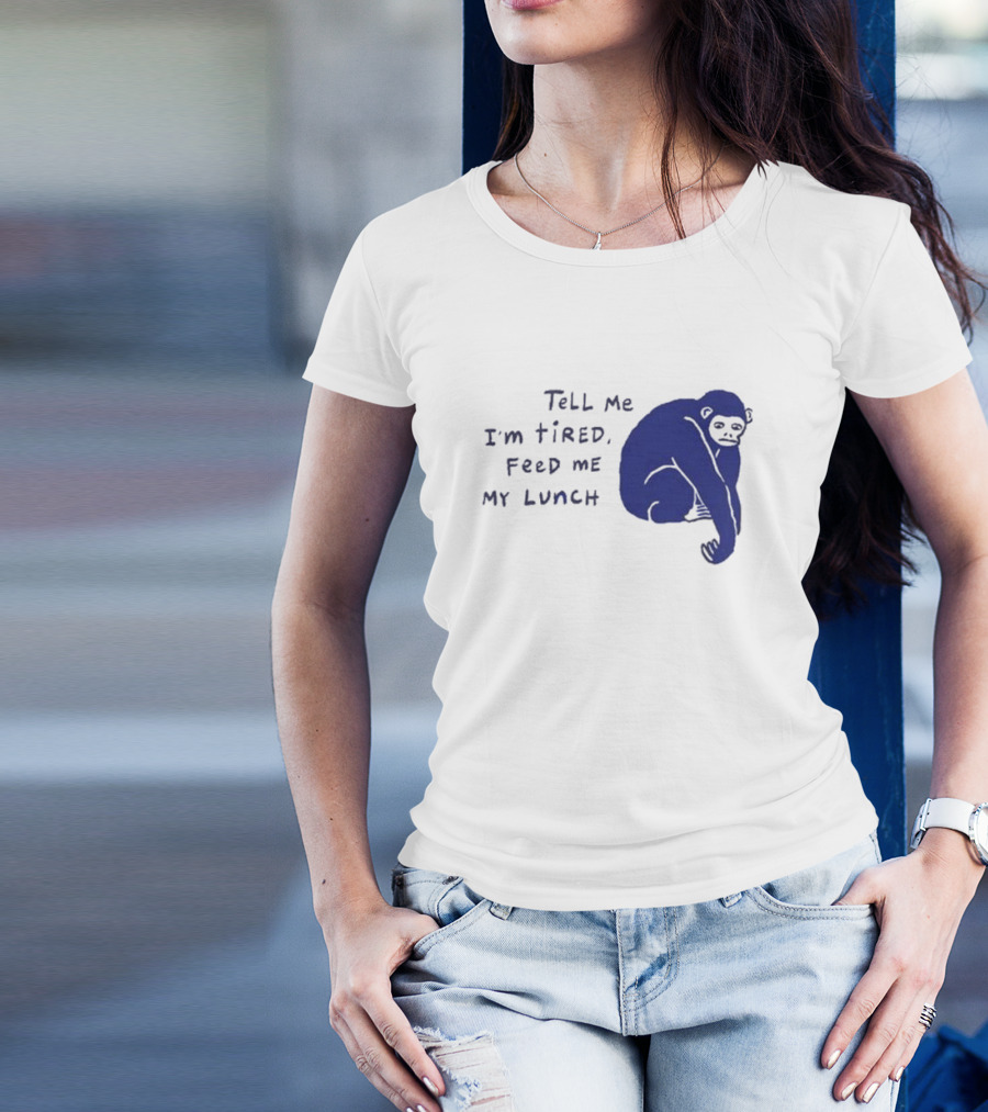 Tell Me I'm Tired Feed Me My Lunch Monkey Illustration T-Shirt