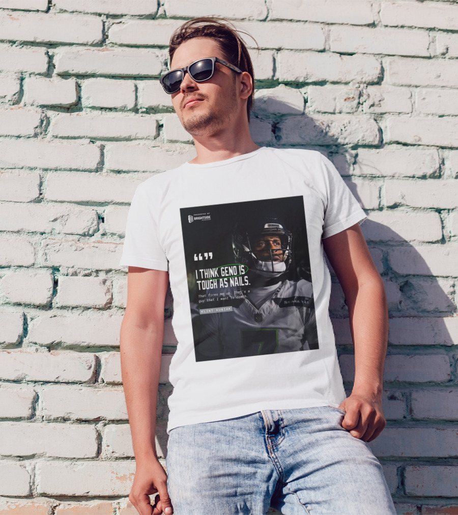 Seattle Seahawks Klint Kubiak I Think Geno Is Tough As Nails That Fires Me Up That’s A Guy That I Want To Coach T-Shirt