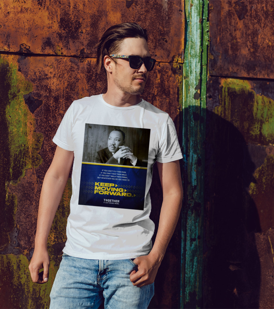If You Can't Fly Then Run If You Can't Run Then Walk If You Can't Walk Then Crawl Keep Moving Forward Dr. Martin Luther King T-Shirt
