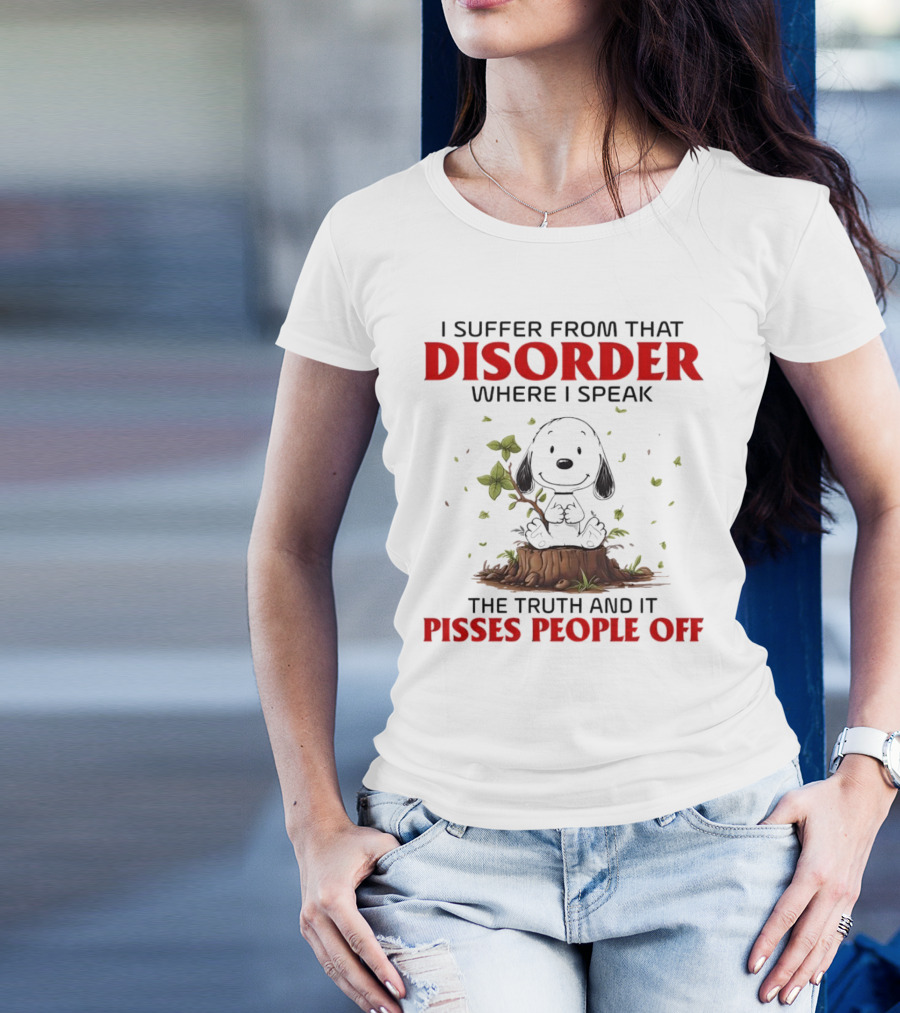 Snoopy I Suffer From That Disorder Where I Speak The Truth And It Pisses People Off T-Shirt