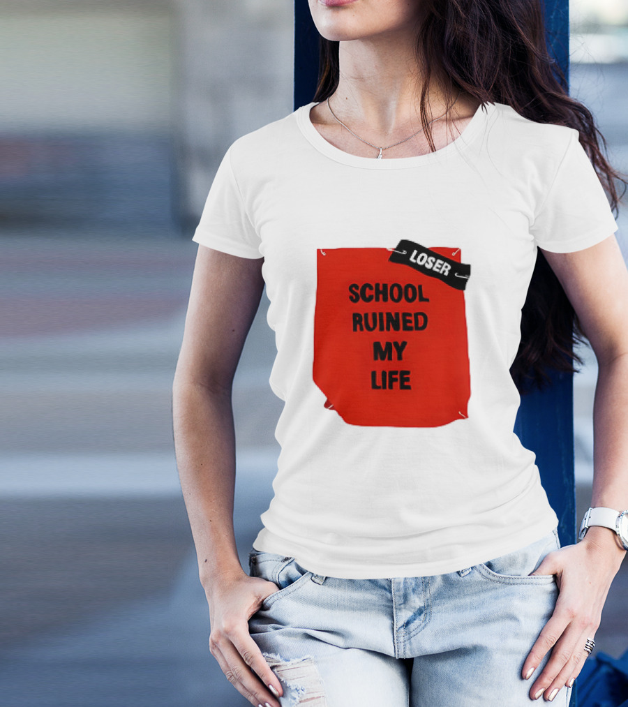 LOSR SCHOOL RUINED MY LIFE T-Shirt
