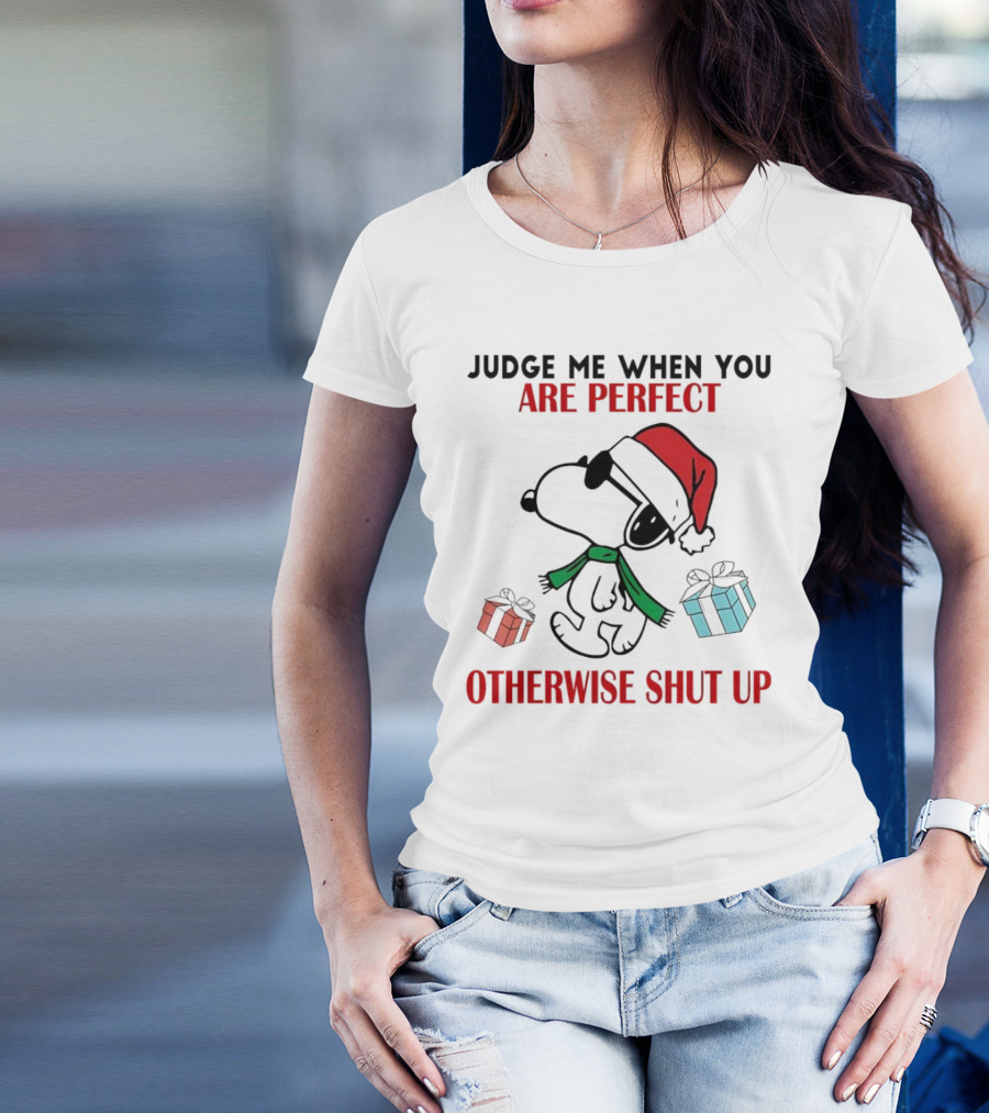 Snoopy Santa Judge Me When You Are Perfect Otherwise Shut Up Christmas Gifts T-Shirt