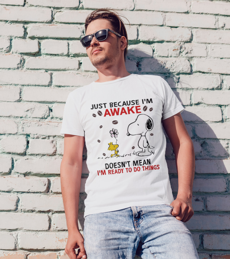 Snoopy Just Because I'm Awake Doesn't Mean I'm Ready To Do Things Coffee Peanuts Woodstock T-Shirt