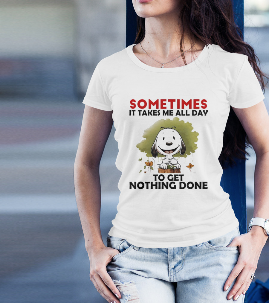 Snoopy Sometimes It Takes Me All Day To Get Nothing Done T-Shirt