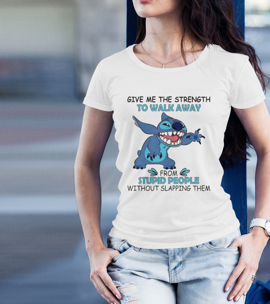 Stitch Give Me The Strength To Walk Away From Stupid People Without Slapping Them T-Shirt
