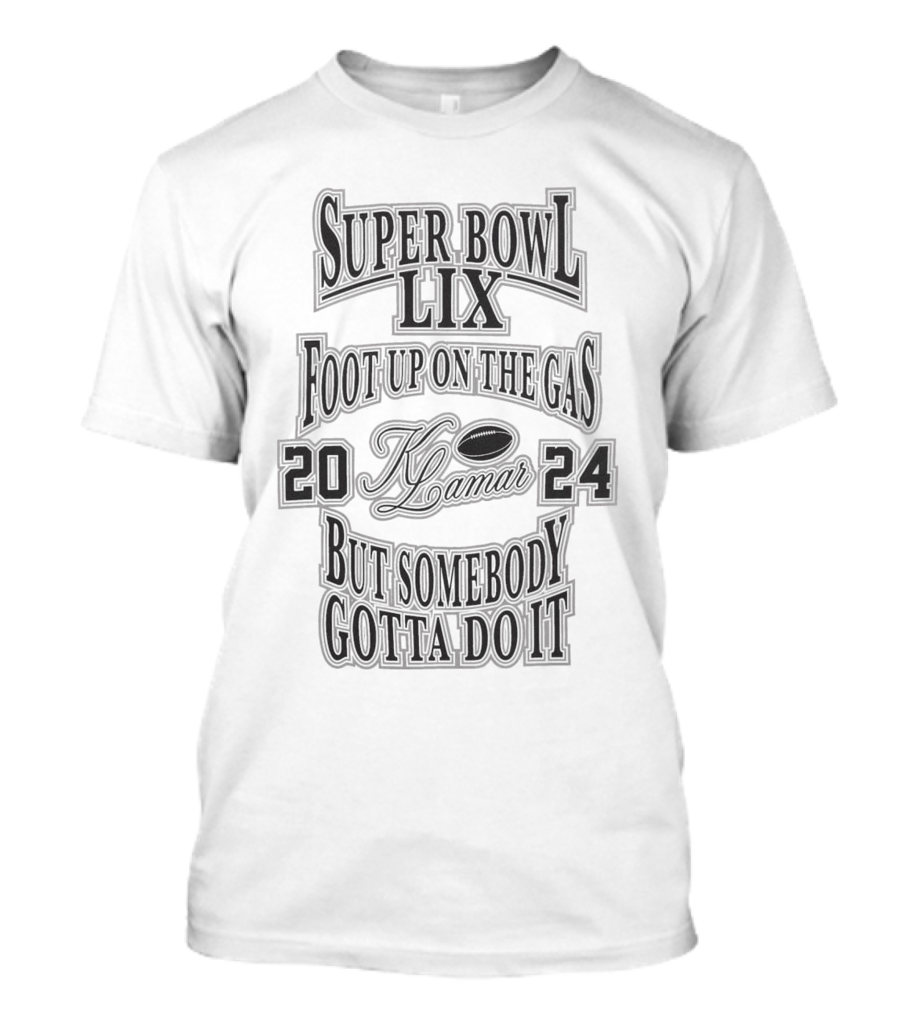 Super Bowl LIX 2024 New Orleans Foot Up On The Gas KLamar But Somebody Gotta Do It T-Shirt