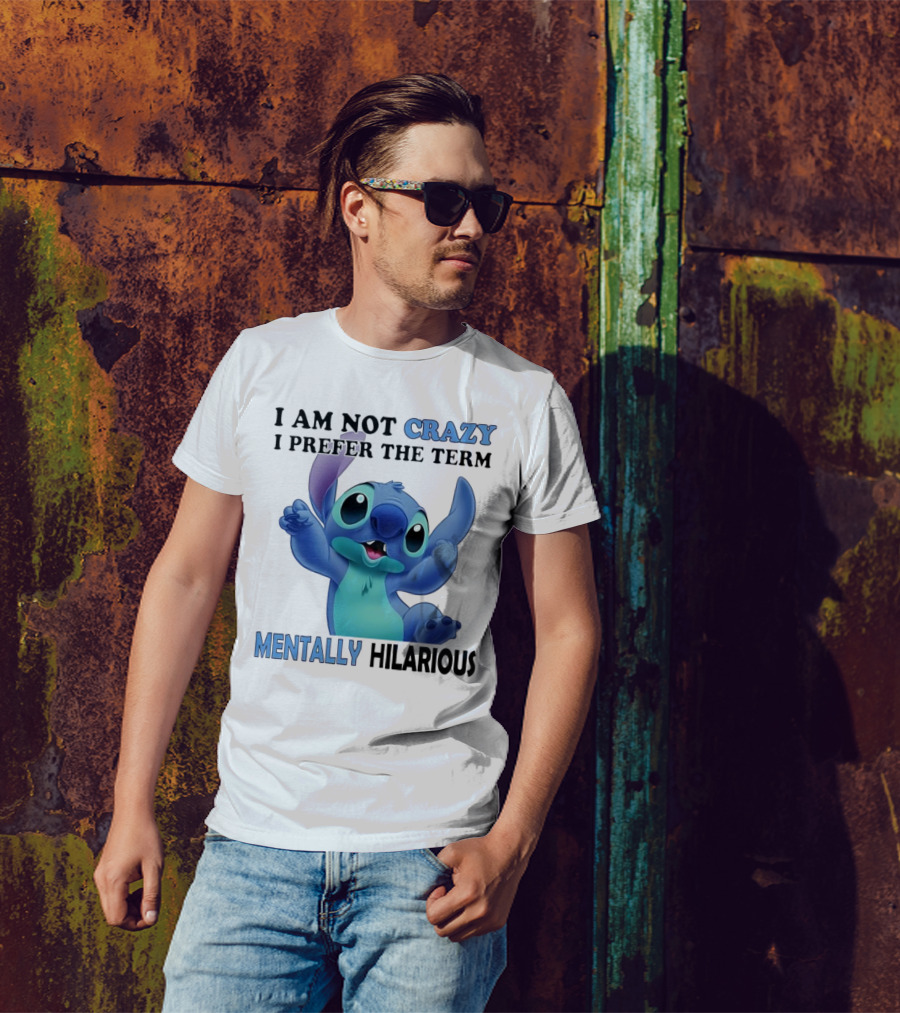 Stitch I Am Not Crazy I Prefer The Term Mentally Hilarious T-Shirt