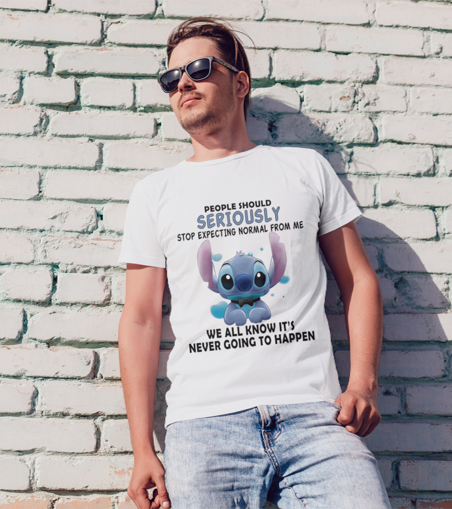 Stitch People Should Seriously Stop Expecting Normal From Me We All Know It's Never Going To Happen T-Shirt