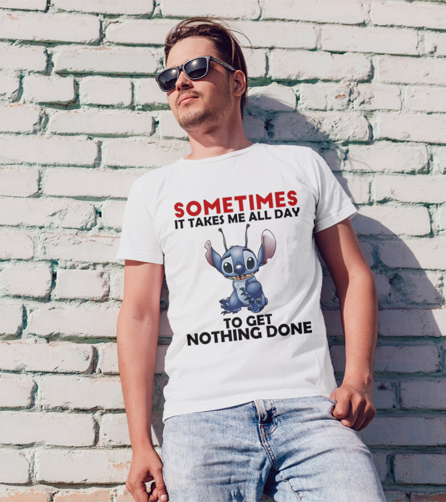 Stitch Sometimes It Takes Me All Day To Get Nothing Done T-Shirt